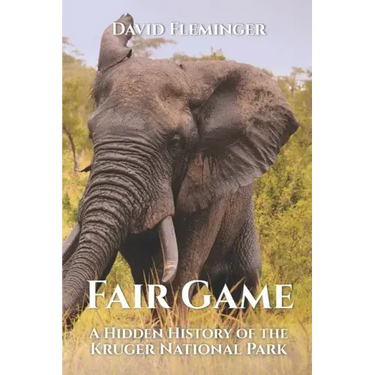 Fair Game: A Hidden History of the Kruger National Park
