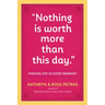 Nothing Is Worth More Than This Day.: Finding Joy in Every Moment