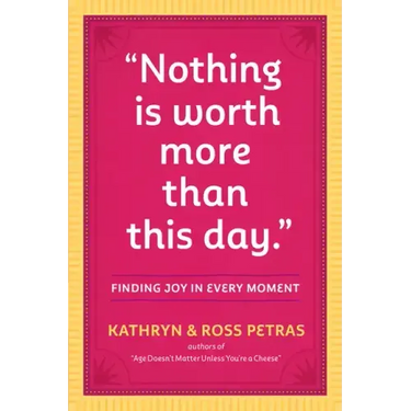 Nothing Is Worth More Than This Day.: Finding Joy in Every Moment