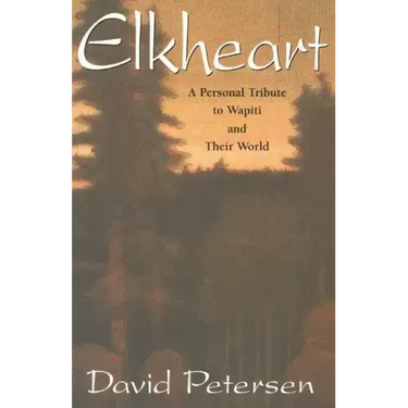 Elkheart: A Personal Tribute to Wapiti and Their World