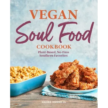 Vegan Soul Food Cookbook: Plant-Based, No-Fuss Southern Favorites