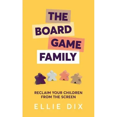 The Board Game Family: Reclaim Your Children from the Screen
