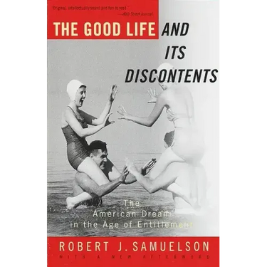 The Good Life and Its Discontents: The American Dream in the Age of Entitlement