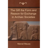 The Gift the Form and Reason for Exchange in Archaic Societies