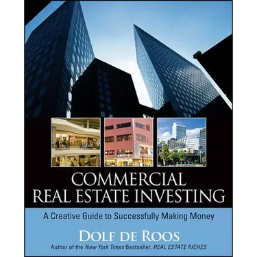 Commercial Real Estate Investing: A Creative Guide to Succesfully Making Money