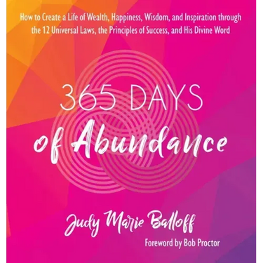 365 Days of Abundance: How to Create a Life of Wealth, Happiness, Wisdom, and Inspiration through the 12 Universal Laws, the Principles of Su