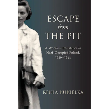 Escape from the Pit: A Woman's Resistance in Nazi-Occupied Poland, 1939-1943