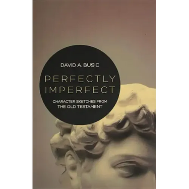 Perfectly Imperfect: Character Sketches from the Old Testament