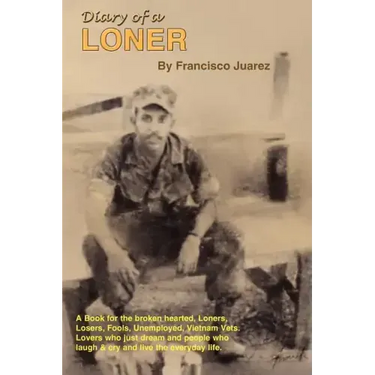 Diary of a Loner: A Book for the Broken Hearted, Loners, Losers, Fools, Unemployed, Vietnam Vets, Lovers, Who Just Dream...