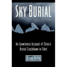 Sky Burial: An Eyewitness Account of China's Brutal Crackdown in Tibet