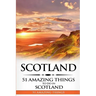 Scotland: Scotland Travel Guide: 51 Amazing Things to Do in Scotland
