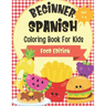 Beginner Spanish Coloring Book For Kids Ages 4-8 Food Edition: Bilingual Language Learning Activities For Kids - Featuring Color-In Illustrations Of F