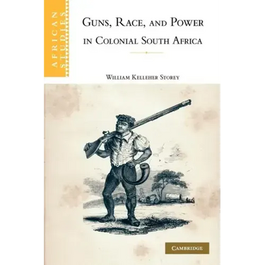 Guns, Race, and Power in Colonial South Africa