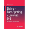 Living - Participating - Growing Old: Assumptions and Certainties