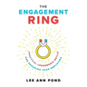 The Engagement Ring: Practical Leadership Skills for Engaging Your Employees
