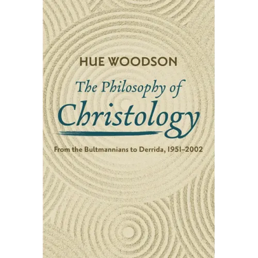 The Philosophy of Christology: From the Bultmannians to Derrida, 1951-2002