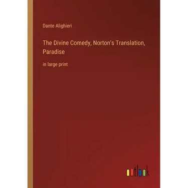 The Divine Comedy, Norton's Translation, Paradise: in large print