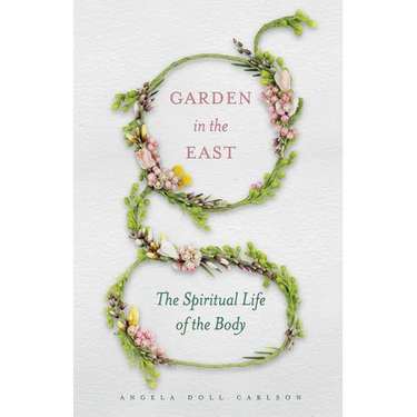 Garden in the East: The Spiritual Life of the Body