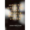 How to Speak So That People Want To Listen