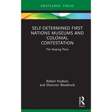 Self-Determined First Nations Museums and Colonial Contestation: The Keeping Place