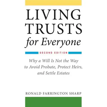 Living Trusts for Everyone: Why a Will Is Not the Way to Avoid Probate, Protect Heirs, and Settle Estates (Second Edition)