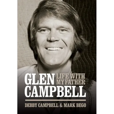 Glen Campbell: Life with My Father - By Debby Campbell & Mark Bego