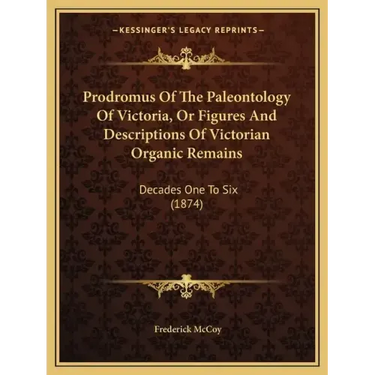 Prodromus Of The Paleontology Of Victoria, Or Figures And Descriptions Of Victorian Organic Remains: Decades One To Six (1874)
