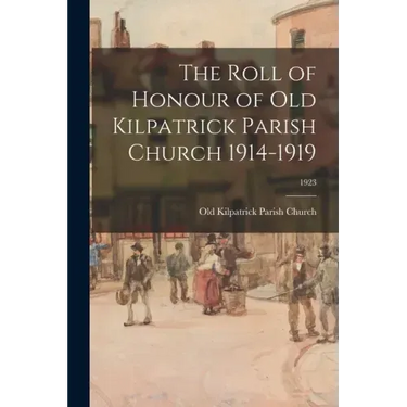 The Roll of Honour of Old Kilpatrick Parish Church 1914-1919; 1923