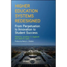 Higher Education Systems Redesigned: From Perpetuation to Innovation to Student Success