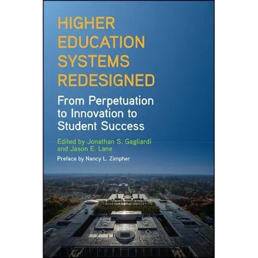 Higher Education Systems Redesigned: From Perpetuation to Innovation to Student Success