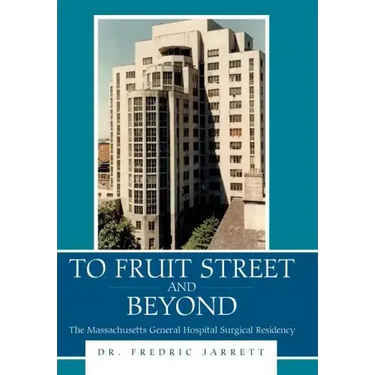 To Fruit Street and Beyond: The Massachusetts General Hospital Surgical Residency