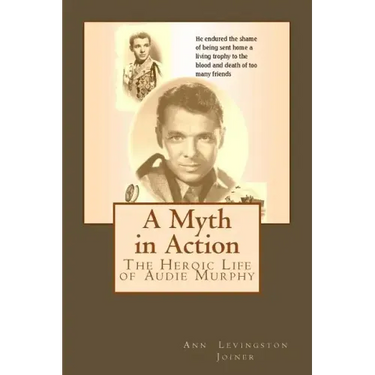A Myth in Action: The Heroic Life of Audie Murphy