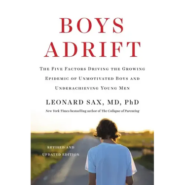 Boys Adrift: The Five Factors Driving the Growing Epidemic of Unmotivated Boys and Underachieving Young Men