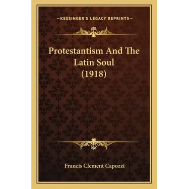 Protestantism And The Latin Soul (1918)