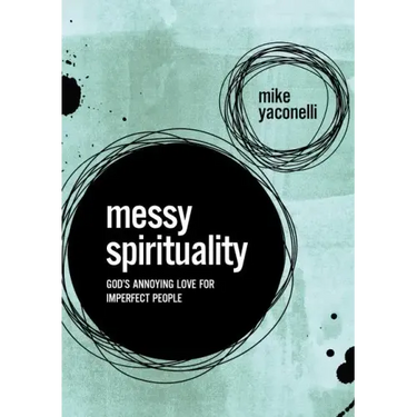 Messy Spirituality: God's Annoying Love for Imperfect People