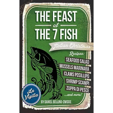 THE FEAST of 7 THE FISH: An ITALIAN-AMERICAN CHRISTMAS EVE FEAST