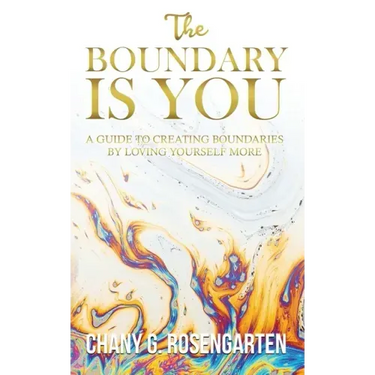 The Boundary Is You: A guide to creating boundaries in your relationships by loving yourself more