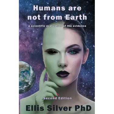 Humans Are Not From Earth: A Scientific Evaluation Of The Evidence: A
