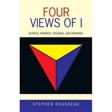 Four Views of I: Instinct, Intellect, Intuition, and Intention