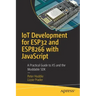 Iot Development for Esp32 and Esp8266 with JavaScript: A Practical Guide to XS and the Moddable SDK