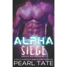 Alpha Siege - A Sci-Fi Alien M/F Omegaverse Romance: Omega Mates Book 1