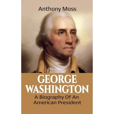 George Washington: A Biography of an American President