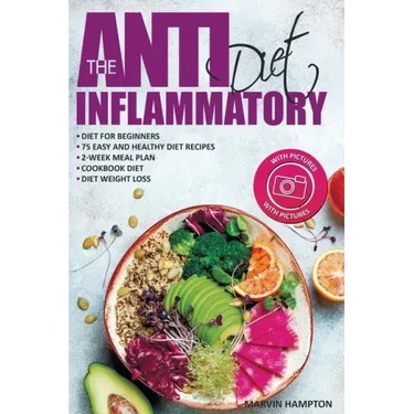 The Anti-Inflammatory Diet: Anti-Inflammatory Diet for Beginners, the Easy and Healthy Anti-Inflammatory Diet Recipes, Anti-Inflammatory Diet Plan