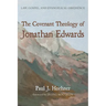 The Covenant Theology of Jonathan Edwards: Law, Gospel, and Evangelical Obedience