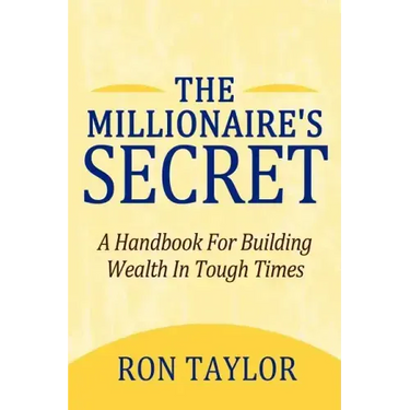 The Millionaire's Secret: A Handbook for Building Wealth in Tough Times