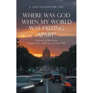 Where Was God When My World Was Falling Apart?: A Journey of Discovery: Tragedy, Pain, Suffering, and God's Will