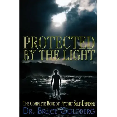 Protected By The Light: The Complete Book Of Psychic Self-Defense