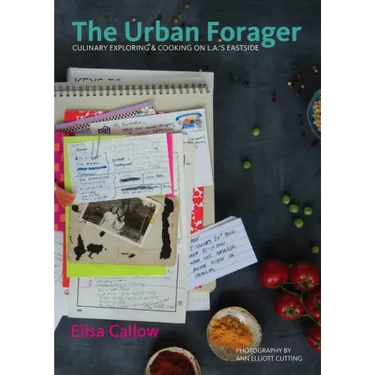 The Urban Forager: Culinary Exploring & Cooking on L.A.'s Eastside