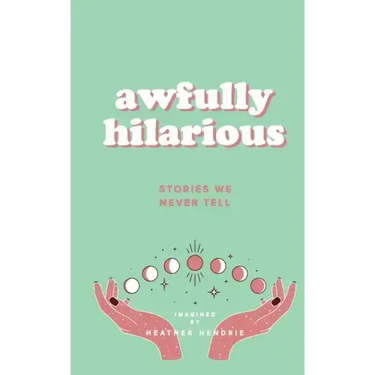awfully hilarious stories we never tell: stories we never tell