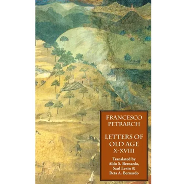 Letters of Old Age (Rerum Senilium Libri) Volume 2, Books X-XVIII